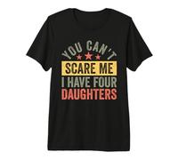 You Can't Scare Me I Have Four Daughters Funny Dad Maglietta Premium