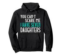 You Can't Scare Me I Have Seven Daughters Sette Figlie Felpa con Cappuccio