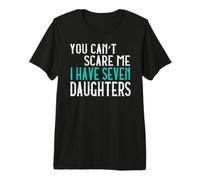 You Can't Scare Me I Have Seven Daughters Sette Figlie Maglietta Premium