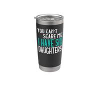 You Can't Scare Me I Have Six Daughters Sei Figlie Bicchiere termico in acciaio inox doppia parete