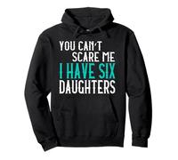 You Can't Scare Me I Have Six Daughters Sei Figlie Felpa con Cappuccio