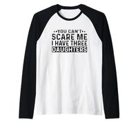 You Can't Scare Me I Have Three Daughters Divertente Ragazza Mamma Papà Maglia con Maniche Raglan