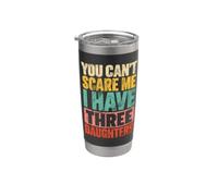 You Can't Scare Me I Have Three Daughters Orgoglioso Papà Figlia Bicchiere termico in acciaio inox doppia parete