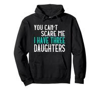 You Can't Scare Me I Have Three Daughters Tre Figlie Felpa con Cappuccio