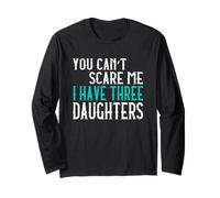 You Can't Scare Me I Have Three Daughters Tre Figlie Maglia a Manica