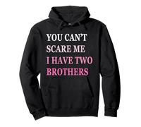 You Can't Scare Me I Have Two Brother | Funny Sisters Gift Felpa con Cappuccio