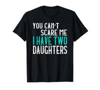 You Can't Scare Me I Have Two Daughters Due Figlie Maglietta