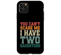 You Can't Scare Me I Have Two Daughters, Funny Mom Dad Custodia per iPhone 11 Pro Max