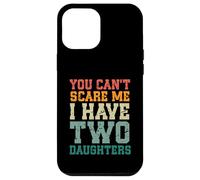 You Can't Scare Me I Have Two Daughters, Funny Mom Dad Custodia per iPhone 12 Pro Max