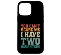 You Can't Scare Me I Have Two Daughters, Funny Mom Dad Custodia per iPhone 13 Pro Max