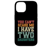 You Can't Scare Me I Have Two Daughters, Funny Mom Dad Custodia per iPhone 14