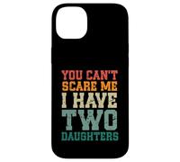 You Can't Scare Me I Have Two Daughters, Funny Mom Dad Custodia per iPhone 14 Plus