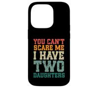 You Can't Scare Me I Have Two Daughters, Funny Mom Dad Custodia per iPhone 14 Pro