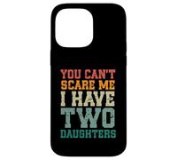 You Can't Scare Me I Have Two Daughters, Funny Mom Dad Custodia per iPhone 14 Pro Max
