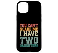 You Can't Scare Me I Have Two Daughters, Funny Mom Dad Custodia per iPhone 15 Plus