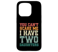 You Can't Scare Me I Have Two Daughters, Funny Mom Dad Custodia per iPhone 15 Pro