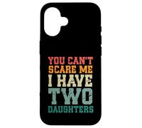 You Can't Scare Me I Have Two Daughters, Funny Mom Dad Custodia per iPhone 16