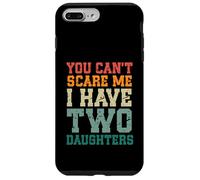 You Can't Scare Me I Have Two Daughters, Funny Mom Dad Custodia per iPhone 7 Plus/8 Plus