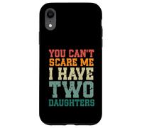 You Can't Scare Me I Have Two Daughters, Funny Mom Dad Custodia per iPhone XR