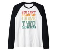 You Can't Scare Me I Have Two Daughters, Funny Mom Dad Maglia con Maniche Raglan