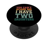 You Can't Scare Me I Have Two Daughters, Funny Mom Dad PopSockets PopGrip Adesivo