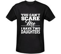 You Can't Scare Me I Have Two Daughters Funny Unisex 100% Cotton Short-Sleeve T-Shirts Black XXL