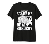 You Can't Scare Me I Survived Brain Surgery - Brain Survivor Maglietta Premium