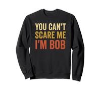 You Can't Scare Me I'm Bob Sarcastico Divertente Felpa
