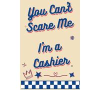 You Cant Scare Me Im Cashier: Lined Journal Notebook Gifts