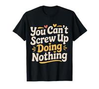 You Can't Screw Up Doing Nothing Lazy Logic Jokes - Maglietta