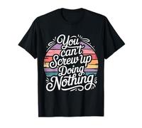 You Can't Screw Up Doing Nothing Scherzi di logica pigra Maglietta