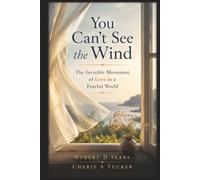 You Can't See the Wind: The Invisible Movement of Love in a Fearful World