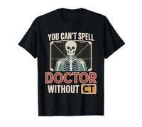 You Can't Spell Doctor Without CT Radiologia ospedaliera -- Maglietta