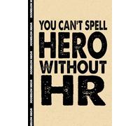 You Can't Spell Hero Without HR: 6x9 Office Journal Human Resource Notebook - 100+ Blank Lined Pages with Sarcastic Quotes Sayings | Funny Gag Gift for Coworkers, Boss, or Employees