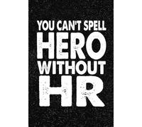 You Can't Spell Hero Without HR: 6x9 Office Journal Human Resource Notebook - 100+ Blank Lined Pages with Sarcastic Quotes Sayings | Funny Gag Gift for Coworkers, Boss, or Employees