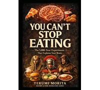 YOU CAN'T STOP EATING: The 5,000-Year Experiment That Explains Your Brain