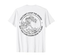 You Can't Stop The Waves But You Can Learn How TO Surf. Back Maglietta