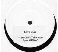 You Cant Take Your Eyes Off Me - Love Drop 12"
