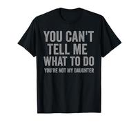You Can't Tell Me What To Do Funny Dad Quote Maglietta