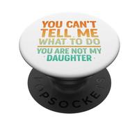 You Can't Tell Me What To Do Not My Daughter Funny Parent PopSockets PopGrip Adesivo
