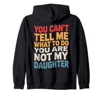 You Can't Tell Me What To Do You Are Not My Daughter Felpa con Cappuccio