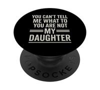 You Can't Tell Me What To Do You Are Not My Daughter Funny PopSockets PopGrip Adesivo