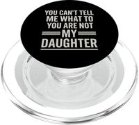 You Can't Tell Me What To Do You Are Not My Daughter Funny PopSockets PopGrip per MagSafe