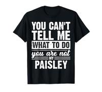 You Can't Tell Me What To Do You Are Not My Paisley Funny Maglietta