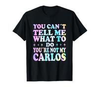 You Can't Tell Me What To Do You're Not My Carlos Maglietta