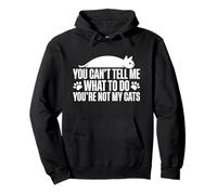 You Can't Tell Me What To Do You're Not My Cats Felpa con Cappuccio