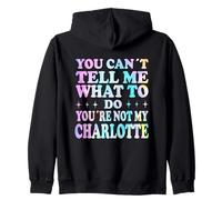 You Can't Tell Me What To Do You're Not My Charlotte Felpa con Cappuccio