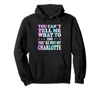 You Can't Tell Me What To Do You're Not My Charlotte Felpa con Cappuccio