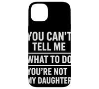 You Can't Tell Me What To Do You're Not My Daughter Custodia per iPhone 14 Plus
