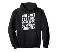 You Can't Tell Me What To Do You're Not My Daughter Funny Felpa con Cappuccio